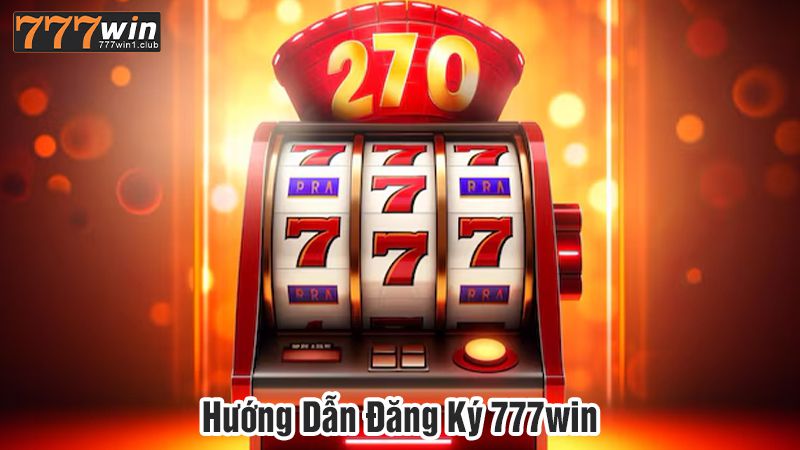 Hướng Dẫn Đăng Ký 777win